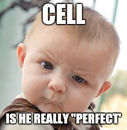 Skeptical Baby Meme | CELL; IS HE REALLY "PERFECT' | image tagged in memes,skeptical baby | made w/ Imgflip meme maker