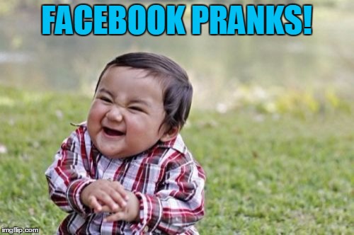 Evil Toddler Meme | FACEBOOK PRANKS! | image tagged in memes,evil toddler | made w/ Imgflip meme maker