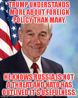 TRUMP UNDERSTANDS MORE ABOUT FOREIGN POLICY THAN MANY. HE KNOWS RUSSIA IS NOT A THREAT AND NATO HAS OUTLIVED IT'S USEFULNESS. | made w/ Imgflip meme maker
