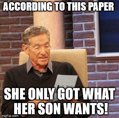 Maury Lie Detector Meme | ACCORDING TO THIS PAPER SHE ONLY GOT WHAT HER SON WANTS! | image tagged in memes,maury lie detector | made w/ Imgflip meme maker