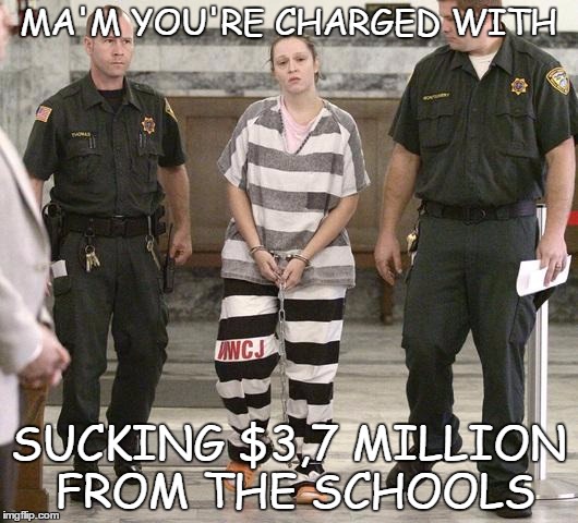 SOME CRIMES TURN OUT TO BE LEGAL, JUST WRONG | MA'M YOU'RE CHARGED WITH SUCKING $3,7 MILLION FROM THE SCHOOLS | image tagged in prisoner in custody,mayor,school,budget,spending | made w/ Imgflip meme maker