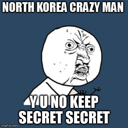 Y U No Meme | NORTH KOREA CRAZY MAN  Y U NO KEEP SECRET SECRET  | image tagged in memes,y u no | made w/ Imgflip meme maker