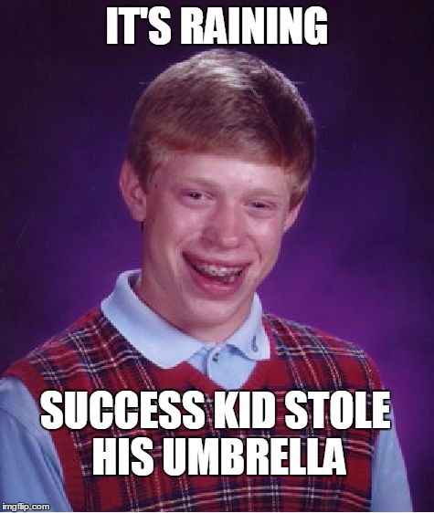 Bad Luck Brian Meme | IT'S RAINING SUCCESS KID STOLE HIS UMBRELLA | image tagged in memes,bad luck brian | made w/ Imgflip meme maker