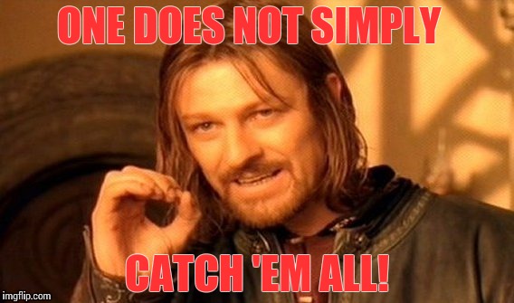 One Does Not Simply Meme | ONE DOES NOT SIMPLY CATCH 'EM ALL! | image tagged in memes,one does not simply | made w/ Imgflip meme maker