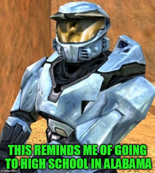 THIS REMINDS ME OF GOING TO HIGH SCHOOL IN ALABAMA | image tagged in church rvb season 1 | made w/ Imgflip meme maker