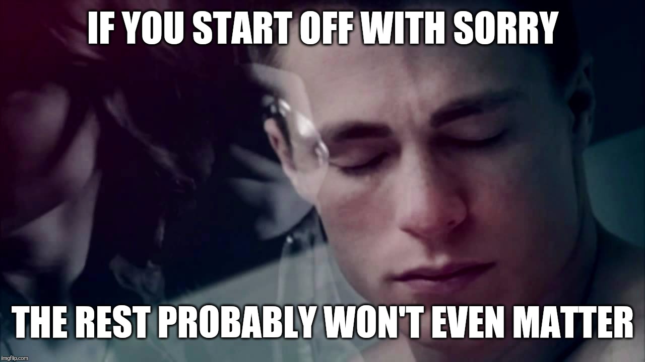 Start With Sorry, The Rest Won't Matter | IF YOU START OFF WITH SORRY; THE REST PROBABLY WON'T EVEN MATTER | image tagged in teen wolf sorry,teen wolf,sorry,apology,mtv | made w/ Imgflip meme maker