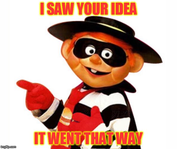 I SAW YOUR IDEA IT WENT THAT WAY | image tagged in old hamburgler | made w/ Imgflip meme maker