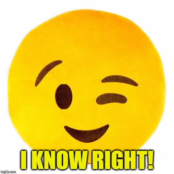 I KNOW RIGHT! | made w/ Imgflip meme maker