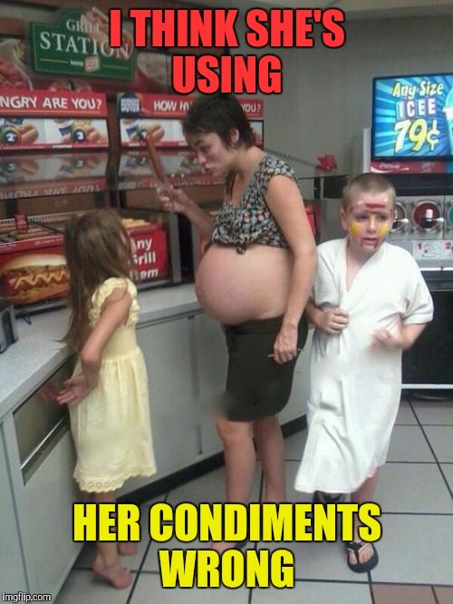 I THINK SHE'S USING HER CONDIMENTS WRONG | made w/ Imgflip meme maker