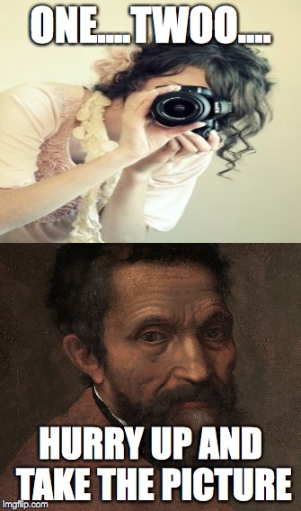 hurry up and take the picture becky | ONE....TWOO.... HURRY UP AND TAKE THE PICTURE | image tagged in photography,picture,time,no,ok,michelangelo | made w/ Imgflip meme maker