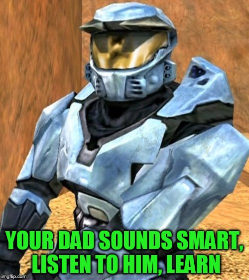 YOUR DAD SOUNDS SMART, LISTEN TO HIM, LEARN | image tagged in church rvb season 1 | made w/ Imgflip meme maker