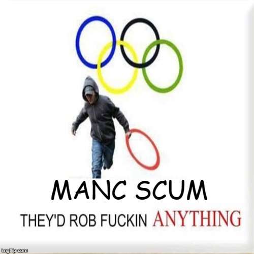 Manc Scum | MANC SCUM | image tagged in manchester united,olympics,football,funny memes | made w/ Imgflip meme maker
