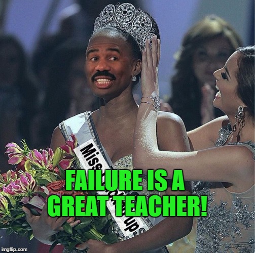 FAILURE IS A GREAT TEACHER! | made w/ Imgflip meme maker