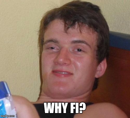 10 Guy Meme | WHY FI? | image tagged in memes,10 guy | made w/ Imgflip meme maker