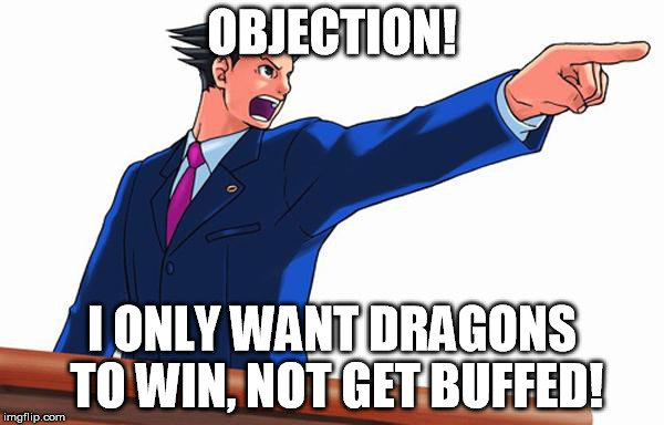 Objection! | OBJECTION! I ONLY WANT DRAGONS TO WIN, NOT GET BUFFED! | image tagged in objection | made w/ Imgflip meme maker