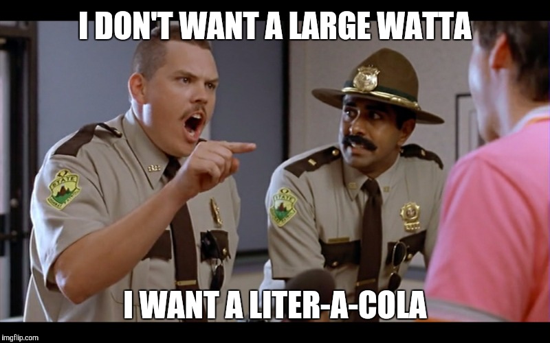 I DON'T WANT A LARGE WATTA I WANT A LITER-A-COLA | image tagged in largefarva | made w/ Imgflip meme maker