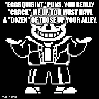 "EGGSQUISINT" PUNS. YOU REALLY "CRACK" ME UP. YOU MUST HAVE A "DOZEN" OF THOSE UP YOUR ALLEY. | made w/ Imgflip meme maker