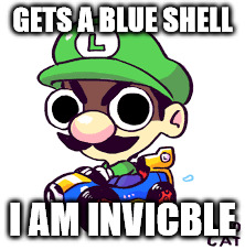 GETS A BLUE SHELL I AM INVICBLE | made w/ Imgflip meme maker