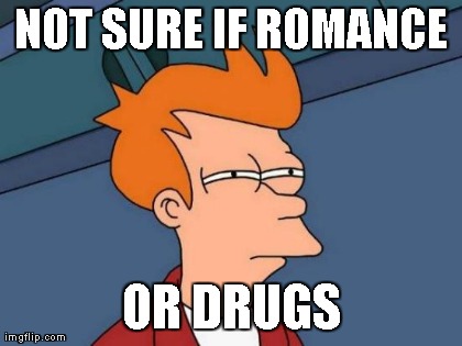 NOT SURE IF ROMANCE OR DRUGS | image tagged in memes,futurama fry | made w/ Imgflip meme maker