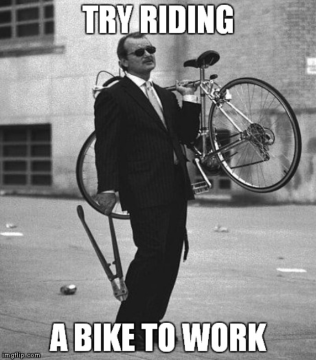 TRY RIDING A BIKE TO WORK | made w/ Imgflip meme maker