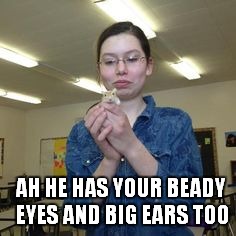 AH HE HAS YOUR BEADY EYES AND BIG EARS TOO | made w/ Imgflip meme maker