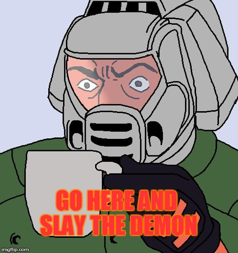 detective Doom guy | GO HERE AND SLAY THE DEMON | image tagged in detective doom guy | made w/ Imgflip meme maker