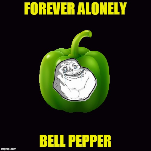 FOREVER ALONELY BELL PEPPER | made w/ Imgflip meme maker