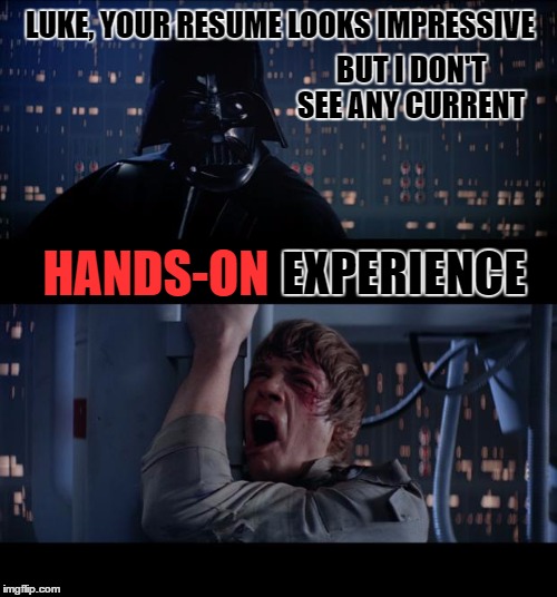 Darth Interview | LUKE, YOUR RESUME LOOKS IMPRESSIVE; BUT I DON'T SEE ANY CURRENT; HANDS-ON; EXPERIENCE | image tagged in memes,star wars no,darth memes | made w/ Imgflip meme maker
