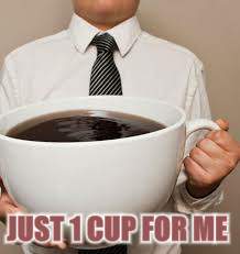 JUST 1 CUP FOR ME | made w/ Imgflip meme maker