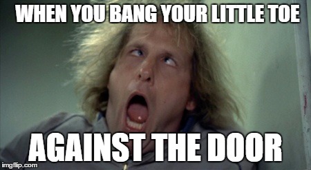 Scary Harry | WHEN YOU BANG YOUR LITTLE TOE; AGAINST THE DOOR | image tagged in memes,scary harry | made w/ Imgflip meme maker