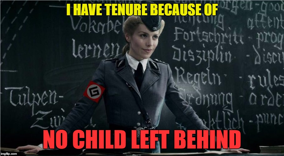 Grammar Nazi Job Security | I HAVE TENURE BECAUSE OF; NO CHILD LEFT BEHIND | image tagged in grammar nazi,memes,no child left behind,the silver lining | made w/ Imgflip meme maker