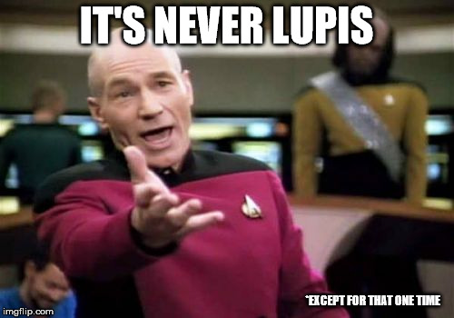 Picard Wtf Meme | IT'S NEVER LUPIS *EXCEPT FOR THAT ONE TIME | image tagged in memes,picard wtf | made w/ Imgflip meme maker