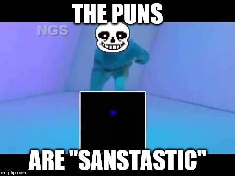 THE PUNS ARE "SANSTASTIC" | made w/ Imgflip meme maker