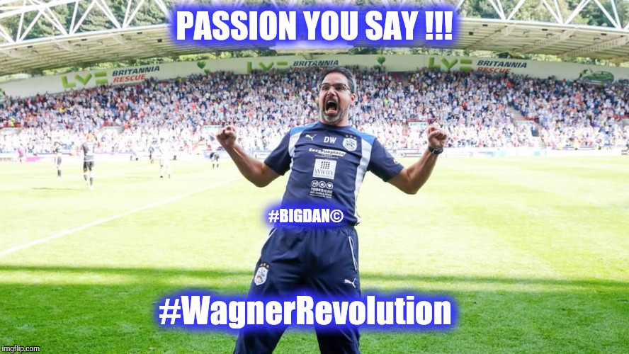 If Carlsberg did football managers | PASSION YOU SAY !!! #BIGDAN©; #WagnerRevolution | image tagged in if carlsberg did football managers | made w/ Imgflip meme maker