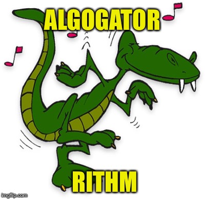 ALGOGATOR RITHM | made w/ Imgflip meme maker