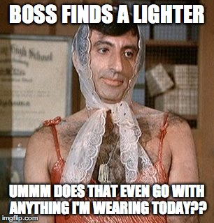 Pretty woman | BOSS FINDS A LIGHTER; UMMM DOES THAT EVEN GO WITH ANYTHING I'M WEARING TODAY?? | image tagged in pretty woman | made w/ Imgflip meme maker