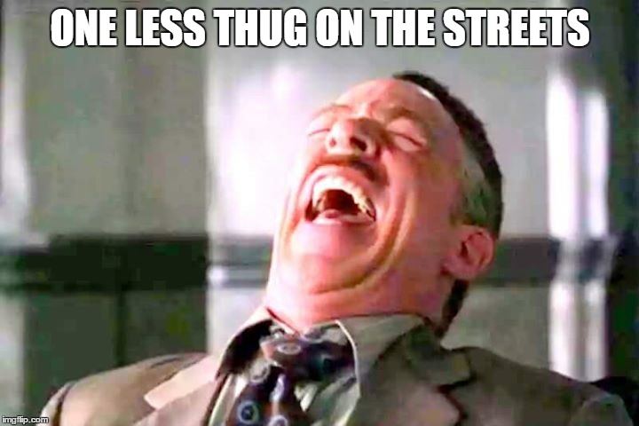 ONE LESS THUG ON THE STREETS | made w/ Imgflip meme maker