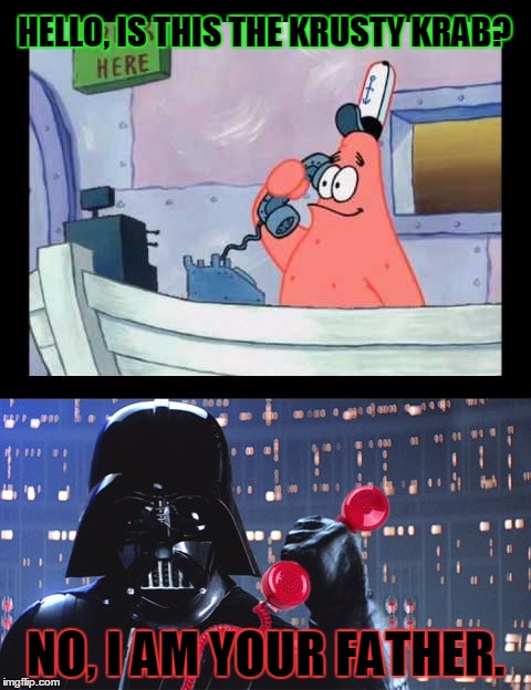 No This Is The Dark Side | HELLO, IS THIS THE KRUSTY KRAB? NO, I AM YOUR FATHER. | image tagged in no this is the dark side | made w/ Imgflip meme maker
