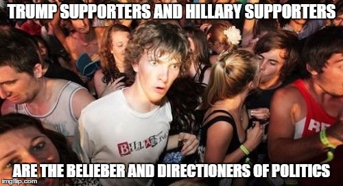 maybe that's why they always win | TRUMP SUPPORTERS AND HILLARY SUPPORTERS; ARE THE BELIEBER AND DIRECTIONERS OF POLITICS | image tagged in memes,sudden clarity clarence,hillary clinton,donald trump,beliebers,directioners | made w/ Imgflip meme maker