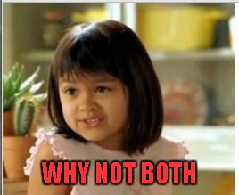 WHY NOT BOTH | made w/ Imgflip meme maker
