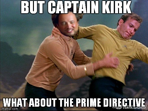 BUT CAPTAIN KIRK WHAT ABOUT THE PRIME DIRECTIVE | made w/ Imgflip meme maker