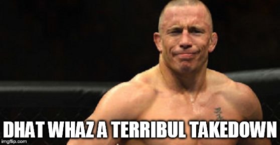 DHAT WHAZ A TERRIBUL TAKEDOWN | image tagged in gsp not impressed | made w/ Imgflip meme maker