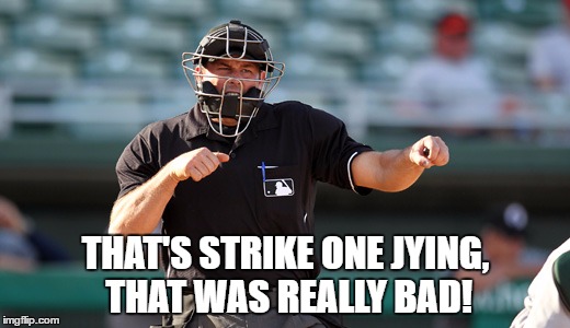 THAT'S STRIKE ONE JYING, THAT WAS REALLY BAD! | made w/ Imgflip meme maker