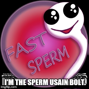 I'M THE SPERM USAIN BOLT | made w/ Imgflip meme maker
