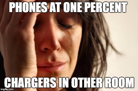 First World Problems Meme | PHONES AT ONE PERCENT; CHARGERS IN OTHER ROOM | image tagged in memes,first world problems | made w/ Imgflip meme maker