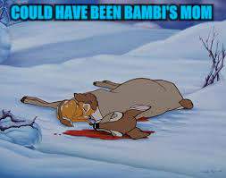 COULD HAVE BEEN BAMBI'S MOM | made w/ Imgflip meme maker