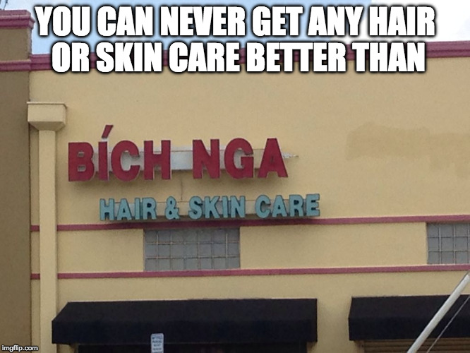 Bich Nga | YOU CAN NEVER GET ANY HAIR OR SKIN CARE BETTER THAN | image tagged in bich nga,memes,comedy,funny | made w/ Imgflip meme maker