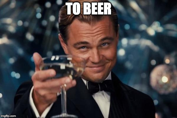 Leonardo Dicaprio Cheers Meme | TO BEER | image tagged in memes,leonardo dicaprio cheers | made w/ Imgflip meme maker