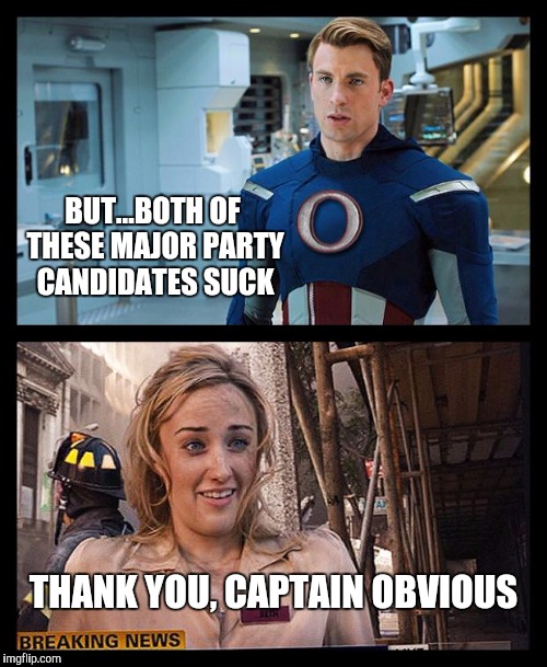 Thank You, Captain Obvious | BUT...BOTH OF THESE MAJOR PARTY CANDIDATES SUCK; THANK YOU, CAPTAIN OBVIOUS | image tagged in thank you captain obvious | made w/ Imgflip meme maker