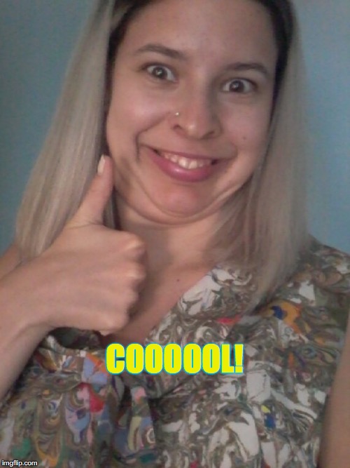 cool! | COOOOOL! | image tagged in cool,sweet,nice,awesome,weird,face | made w/ Imgflip meme maker